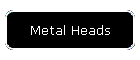 Metal Heads